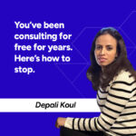 You’ve been consulting for free for years. Here’s how to stop.